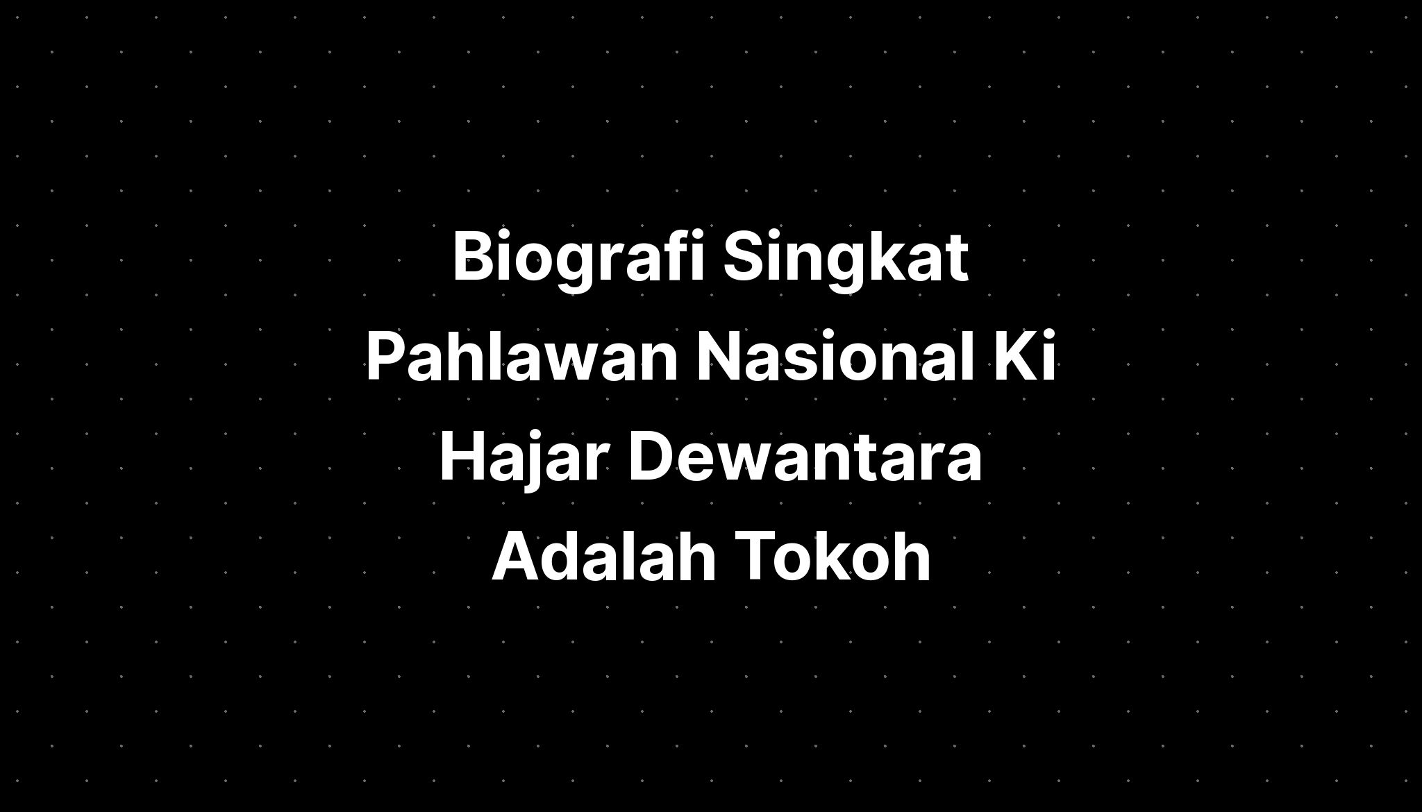 Biografi Singkat Pahlawan Nasional Ki Hajar Dewantara Adalah Tokoh